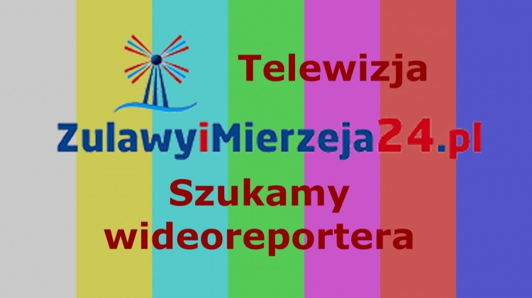 ZulawyiMierzeja24.pl szukamy do pracy wideoreportera 