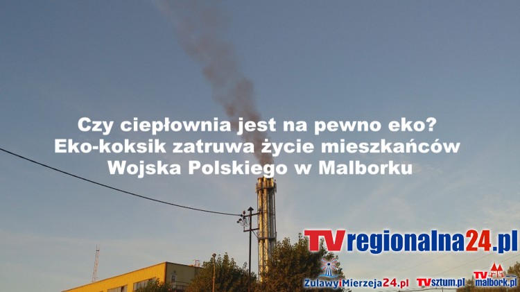 Czy ciepłownia jest na pewno eko? Eko-koksik zatruwa życie mieszkańców Wojska Polskiego w Malborku? (zapowiedź programu)